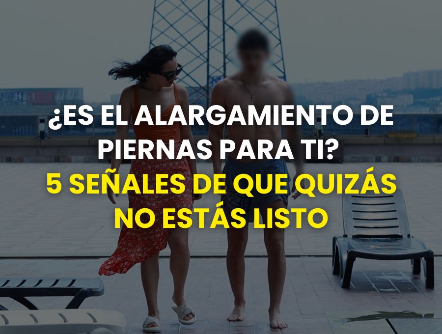 ¿Es el alargamiento de piernas para ti? 5 señales de que quizás no estás listo